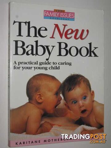 The New Baby Book : A Practical Guide to Caring for Your Young Child  - Author Not Stated - 1994