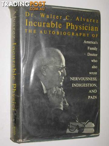 Incurable Physician : An Autobiography - Alvarez Dr. Walter - 1964