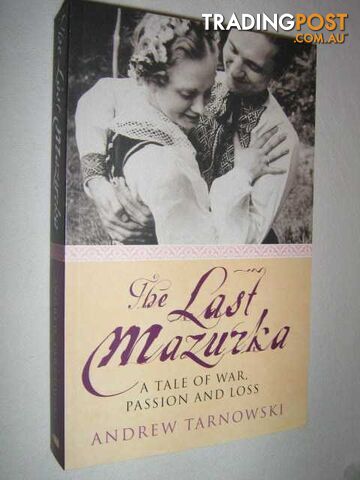 The Last Mazurka : A Tale of War, Passion and Loss  - Tarnowski Andrew - 2006