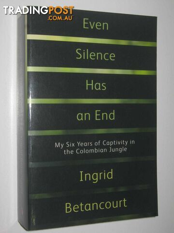 Even Silence Has an End : My Six Years of Captivity in the Colombian Jungle  - Betancourt Ingrid - 2010