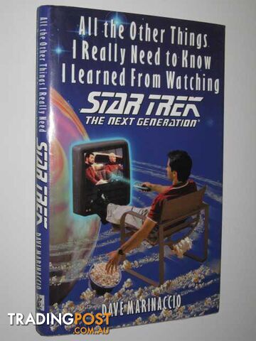 All the Other Things I Really Need to Know I Learned From Watching Star Trek:...