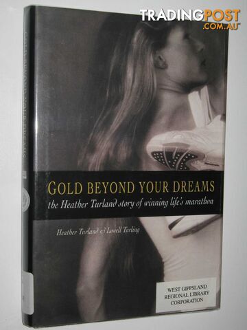 Gold Beyond Your Dreams : The Heather Turland Story Of Winning Life's Marathon -...