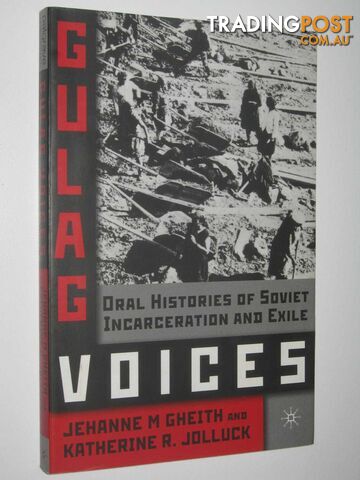 Gulag Voices : Oral Histories of Soviet Incarceration and Exile  - Gheith Jehanne M. & Jolluck, Katherine R. - 2011