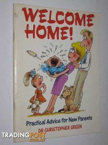 Welcome Home : Practical Advice For New Parents  - Green Ken - 1992