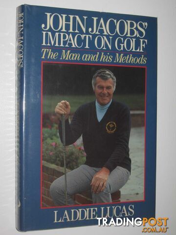 John Jacobs' Impact on Golf : The Man and His Methods  - Lucas Laddie - 1987