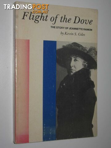 Flight of the Dove : The Story of Jeanette Rankin  - Giles Kevin S. - 1980