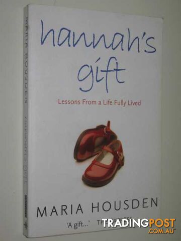 Hannah's Gift : Lessons From a Life Fully Lived  - Housden Maria - 2003