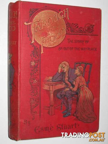 Through the Flood : The Story of an Out-of-the-Way Place - Stuart Esme - No...