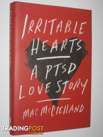 Irritable Hearts : A PTSD Love Story  - McClelland Mac - 2015