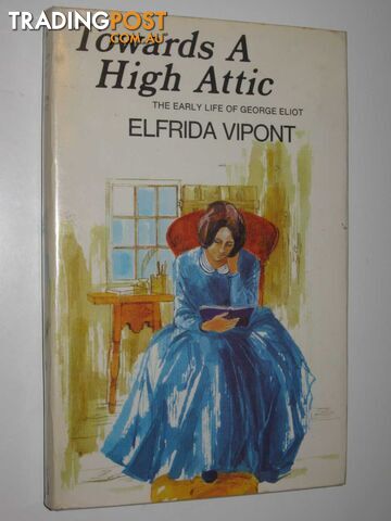 Towards a High Attic: The Early Life of George Eliot - Vipont Elfrida - 1970