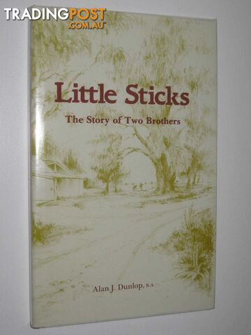 Little Sticks : The Story of Two Brothers  - Dunlop Alan J. - 1985