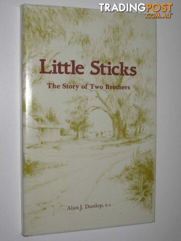 Little Sticks : The Story of Two Brothers  - Dunlop Alan J. - 1985