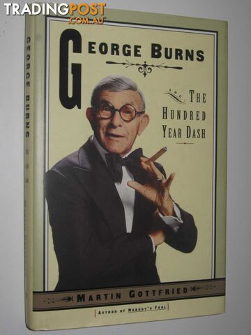 George Burns : The Hundred Year Dash  - Gottfried Martin - 1996