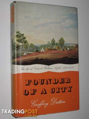 Founder of a City : The Life of Colonel William Light 1786-1839  - Dutton Geoffrey - 1960