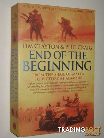 End Of The Beginning : From The Siege Of Malta To Victory At Alamein  - Clayton Tim & Craig, Phil - 2002