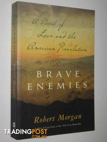 Brave Enemies : A Novel of Love and the American Revolution - Morgan Robert -...
