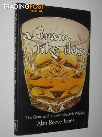 A Dram Like This : The Gourmet's Guide To Scotch Whisky  - Reeve-Jones Alan - 1974