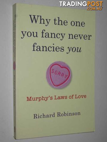 Why the One You Fancy Never Fancies You : Murphy's Laws of Love  - Robinson Richard - 2006
