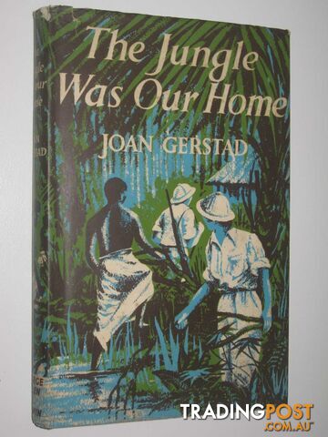 The Jungle Was Our Home - Gerstad Joan - 1957