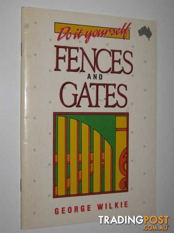 Do It Yourself Fences and Gates - Wilkie George - 1991