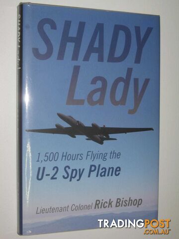 Shady Lady : 1500 Hours Flying the U-2 Spy Plane  - Bishop Rick - 2017