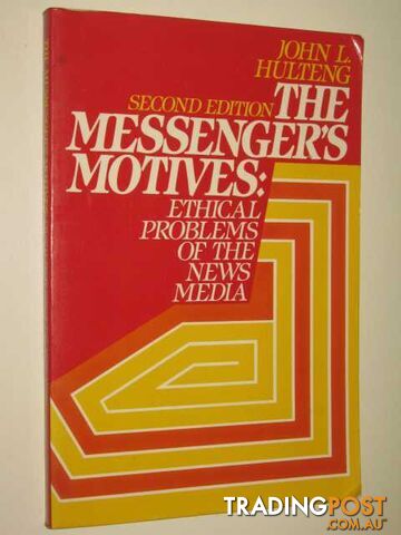 The Messenger's Motives : Ethical Problems Of The News Media - Hulteng John -...
