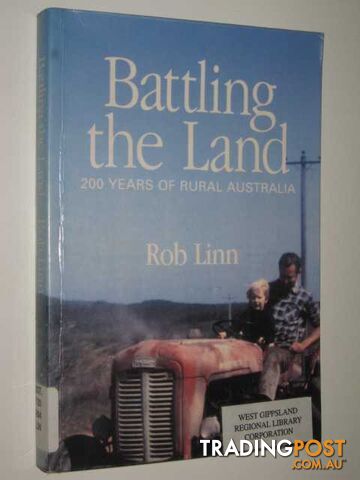 Battling The Land : 200 Years of Rural Australia  - Linn Rob - 1999