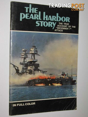 The Pearl Harbor Story : The True Account of the "December 7" Attack  - Rice Captain William T. - 1979