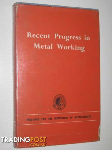 Recent Progress in Metal Working  - The Institution of Metallurgists - 1964