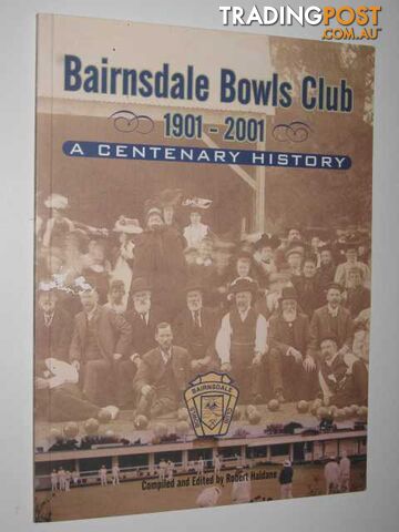 Bairnsdale Bowls Club 1901-2001 : A Centenary History  - Haldane Robert - 2001