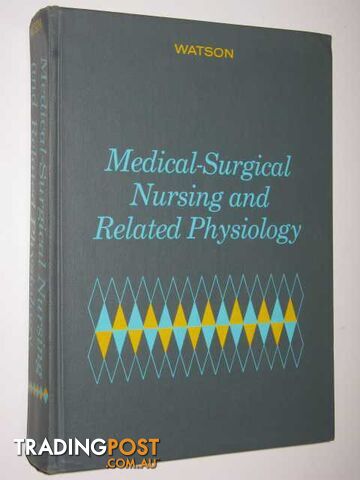 Medical-Surgical Nursing and Related Physiology  - Watson Jeanette E. - 1972