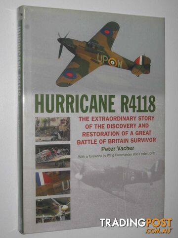 Hurricane R4118 : The Extraordinary Story of the Discovery and Restoration of a Great Battle of Britain Survivor  - Vacher Peter - 2005