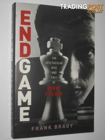 Endgame : The Spectacular Rise and Fall of Bobby Fischer  - Brady Frank - 2011