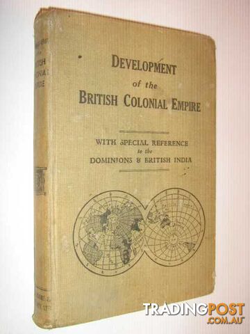 Development of the British Colonial Empire, with special reference to the dominions and British India  - Author Not Stated - 1947