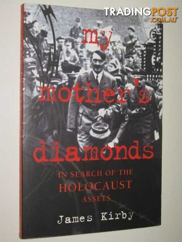 My Mother's Diamonds : In Search of the Holocaust Assets  - Kirby James - 1998