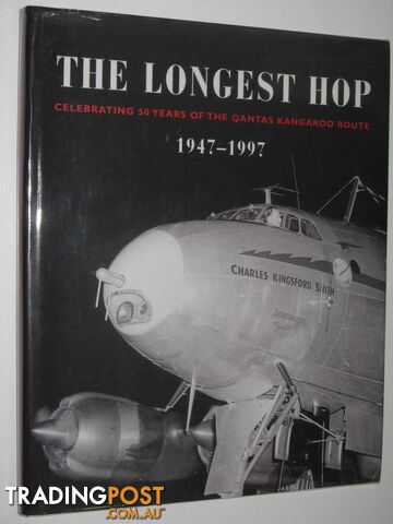The Longest Hop : Celebrating 50 Years of the Qantas Kangaroo Route 1947-1997  - Stackhouse John - 1997