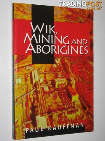 Wik, Mining and Aborigines  - Kauffman Paul - 1998