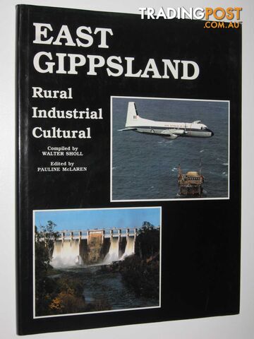 East Gippsland : Rural, Industrial, Cultural  - Sholl Walter - 1985
