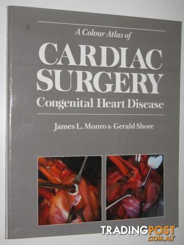A Colour Atlas of Cardiac Surgery : Congenital Heart Disease  - Monroe James & Shore, Gerald - 1989