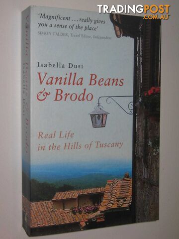 Vanilla Beans & Brodo : Real Life In The Hills Of Tuscany  - Dusi Isabella - 2002