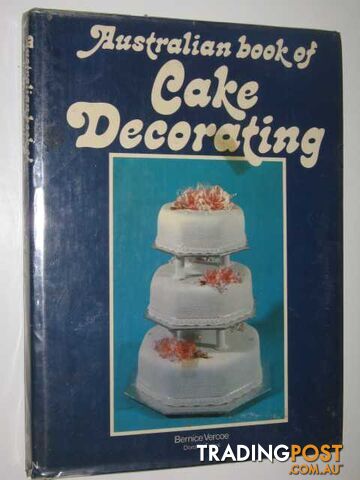 Australian Book of Cake Decorating  - Vercoe Bernice J. - 1973