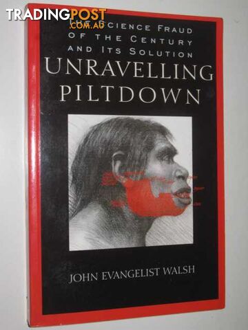 Unraveling Piltdown : The Science Fraud of the Century and Its Solution - Walsh...