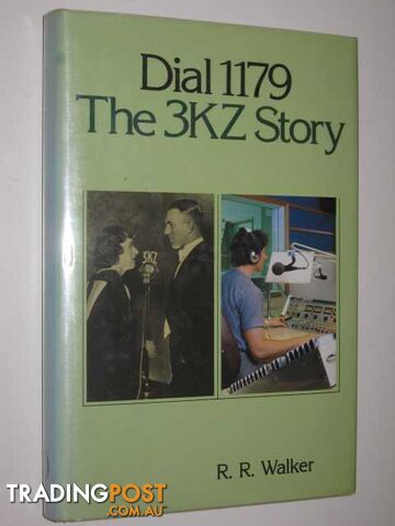 Dial 1179: The 3KZ Story - Walker R. R. - 1984