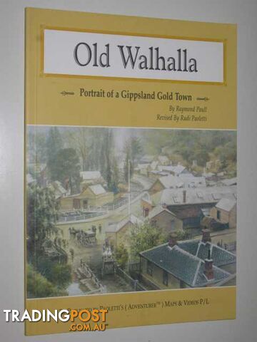 Old Walhalla : Portrait of a Gippsland Gold Town  - Paull Raymond - 2003