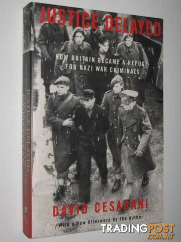 Justice Delayed : How Britain Became a Refuge for Nazi War Criminals  - Cesarani David - 2001