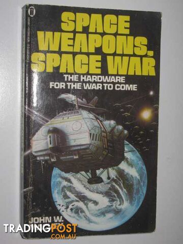 Space Weapons, Space War : The Hardware For The War To Come  - Macvey John W - 1982