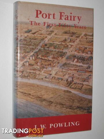 Port Fairy: The First Fifty Years 1837-1887 : A Social History  - Powling J. W. - 1980