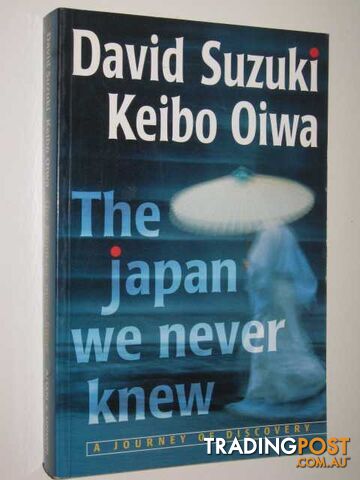 The Japan We Never Knew : A Journey Of Discovery  - Suzuki David & Oiwa, Keibo - 1996