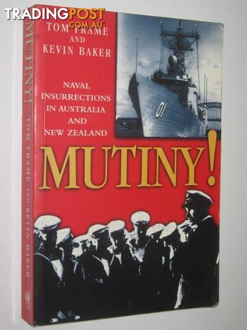 Mutiny! : Naval Insurrections in Australia and New Zealand  - Frame Tom & Baker, Kevin - 2000