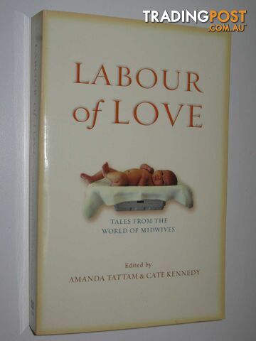 Labour of Love : Tales from the World of Midwives  - Tattam Amanda & Kennedy, Cate - 2005